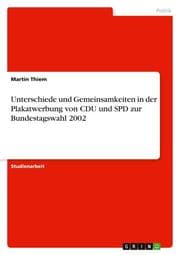 Cover von Unterschiede und Gemeinsamkeiten in der Plakatwerbung von CDU und SPD zur Bundestagswahl 2002