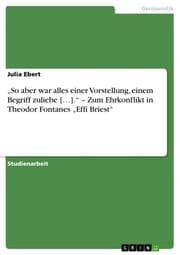 Cover von So aber war alles einer Vorstellung, einem Begriff zuliebe []. - Zum Ehrkonflikt in Theodor Fontanes Effi Briest