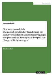 Cover von Textsortenwandel als thematisch-inhaltlicher Wandel und die damit verbundenen Konzeptausprägungen der persuasiven Strategie am Beispiel von 'Peugeot-Werbeanzeigen'