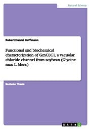 Cover von Functional and biochemical characterization of GmCLC1, a vacuolar chloride channel from soybean (Glycine max L.Merr.)