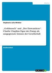 Cover von ,, Goldrausch und ,, Der Einwanderer. Charlie Chaplins Figur des Tramp als ausgegrenzte Instanz der Gesellschaft