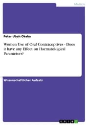 Cover von Women Use of Oral Contraceptives - Does it have any Effect on Haematological Parameters?