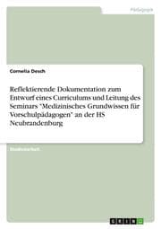 Cover von Reflektierende Dokumentation zum Entwurf eines Curriculums und Leitung des Seminars 'Medizinisches Grundwissen für Vorschulpädagogen' an der HS Neubrandenburg