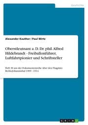 Cover von Oberstleutnant a.D.Dr.phil.Alfred Hildebrandt - Freiballonführer, Luftfahrtpionier und Schriftsteller