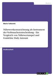 Cover von Nährwertkennzeichnung als Instrument der Verbraucherentscheidung - Ein Vergleich von Nährwertampel und Guideline Daily Amount
