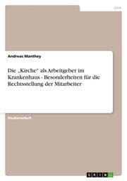 Cover von Die Kirche als Arbeitgeber im Krankenhaus - Besonderheiten für die Rechtsstellung der Mitarbeiter