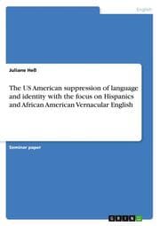 Cover von The US American suppression of language and identity with the focus on Hispanics and African American Vernacular English
