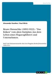 Cover von Bruno Hanuschke (1892-1922) - 'Das Küken' vom alten Startplatz.Aus dem Leben eines Flugzeugführers und Unternehmers.