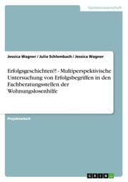 Cover von Erfolgsgeschichten?! - Multiperspektivische Untersuchung von Erfolgsbegriffen in den Fachberatungsstellen der Wohnungslosenhilfe