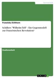 Cover von Schillers 'Wilhelm Tell' - Ein Gegenmodell zur Französischen Revolution?