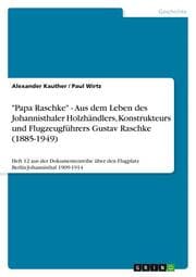 Cover von 'Papa Raschke' - Aus dem Leben des Johannisthaler Holzhändlers, Konstrukteurs und Flugzeugführers Gustav Raschke (1885-1949)