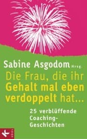 Cover von Die Frau, die ihr Gehalt mal eben verdoppelt hat ... - 25 verblüffende Coaching-Geschichten