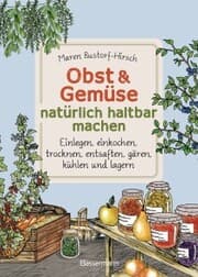 Cover von Obst & Gemüse haltbar machen - Einlegen, Einkochen, Trocknen, Entsaften, Milchsäuregärung, Kühlen, Lagern - Vorräte zur Selbstversorgung einfach selbst anlegen