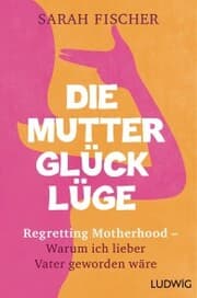 Cover von Die Mutterglück-Lüge