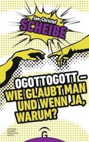 Cover von Ogottogott - Wie glaubt man und wenn ja, warum?