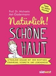 Cover von Natürlich! Schöne Haut - Strahlend-gesund mit der richtigen Ernährung, Kosmetik und Lebensweise. Tipps für jeden Hauttyp