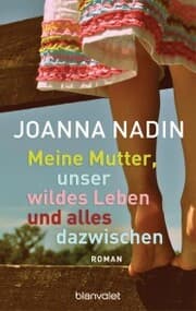 Cover von Meine Mutter, unser wildes Leben und alles dazwischen