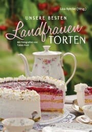 Cover von Unsere besten Landfrauen-Torten - Die beliebtesten Rezepte aus bäuerlichen Hofcafés