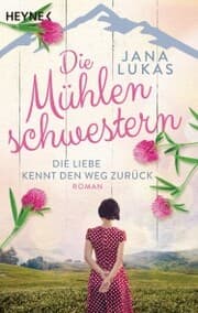 Cover von Die Mühlenschwestern - Die Liebe kennt den Weg zurück