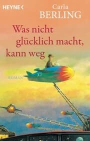 Cover von Was nicht glücklich macht, kann weg