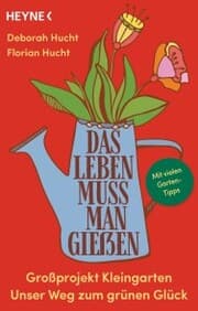 Cover von Das Leben muss man gießen