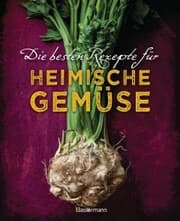 Cover von Die besten Rezepte für heimische Gemüse. Mit Fleisch, Geflügel, Fisch und vegetarisch. Das Kochbuch für Blatt- und Kohlgemüse, Knollen, Wurzeln und Rüben, Maronen, Kürbis, Pastinake, Portulak, Steckrübe & Co.