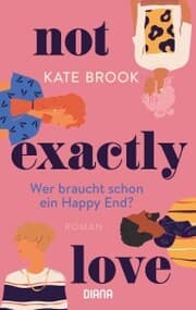 Cover von Not exactly love. Wer braucht schon ein Happy End?