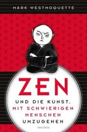 Cover von Zen und die Kunst, mit schwierigen Menschen umzugehen
