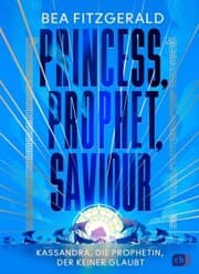 Cover von Princess, Prophet, Saviour - Kassandra, die Prophetin, der keiner glaubt