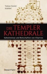 Cover von Die Templerkathedrale - Die Geheimnisse und Botschaften von Chartres