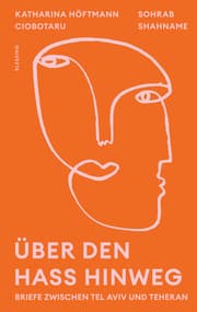 Cover von Über den Hass hinweg. Briefe zwischen Tel Aviv und Teheran