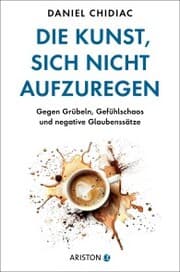 Cover von Die Kunst, sich nicht aufzuregen