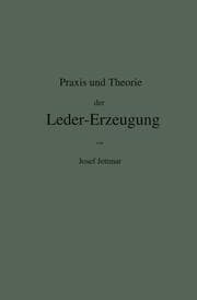 Cover von Praxis und Theorie der Leder-Erzeugung.Ein Leitfaden für Lohe-, Weiss-, Sämisch- und Glaçé-Gerber