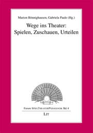 Cover von Wege ins Theater: Spielen, Zuschauen, Urteilen