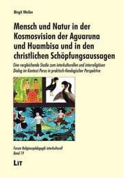 Cover von Mensch und Natur in der Kosmosvision der Aguaruna und Huambisa und in den christlichen Schöpfungsaussagen