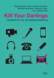 Cover von Kill Your Darlings: Handbuch für die Journalistenausbildung