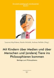 Cover von Mit Kindern über Medien und über Menschen und (andere) Tiere ins Philosophieren kommen