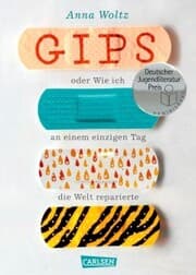 Cover von Gips oder Wie ich an einem einzigen Tag die Welt reparierte