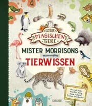 Cover von Die Schule der magischen Tiere: Mister Morrisons gesammeltes Tierwissen