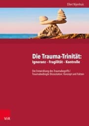 Cover von Die Trauma-Trinität: Ignoranz - Fragilität - Kontrolle