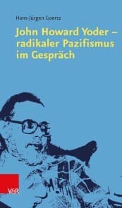 Cover von John Howard Yoder - radikaler Pazifismus im Gespräch