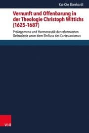 Cover von Vernunft und Offenbarung in der Theologie Christoph Wittichs (1625-1687)