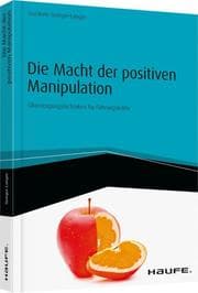 Cover von Die Macht der positiven Manipulation