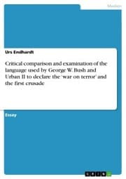 Cover von Critical comparison and examination of the language used by George W. Bush and Urban II to declare the 'war on terror' and the first crusade