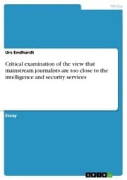Cover von Critical examination of the view that mainstream journalists are too close to the intelligence and security services