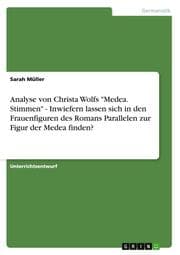 Cover von Analyse von Christa Wolfs 'Medea.Stimmen' - Inwiefern lassen sich in den Frauenfiguren des Romans Parallelen zur Figur der Medea finden?