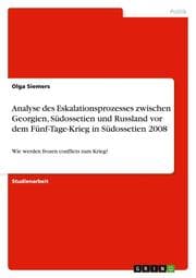Cover von Analyse des Eskalationsprozesses zwischen Georgien, Südossetien und Russland vor dem Fünf-Tage-Krieg in Südossetien 2008