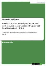 Cover von Friedrich Schiller, seine Lyriktheorie und die Rezensionen der Gedichte Bürgers und Matthissons in der Kritik
