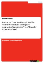 Cover von Review zu 'Coercion Through IOs: The Security Council and the Logic of Information Transmission' von Alexander Thompson (2006)
