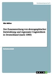 Cover von Der Zusammenhang von demographischer Entwicklung und regionaler Ungleichheit in Deutschland (nach 1989)